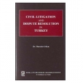 Civil Litigation and Dispute Resolution in Turkey - Mustafa Göksu