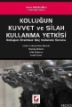 Kolluğun Kuvvet ve Silah Kullanma Yetkisi - Turan Güzeloğlu